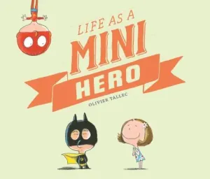 Life as a Mini Hero (Tallec Olivier)(Pevná vazba)