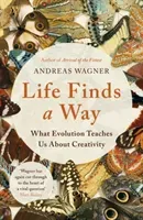 Life Finds a Way - What Evolution Teaches Us About Creativity (Wagner Andreas)(Paperback / softback)