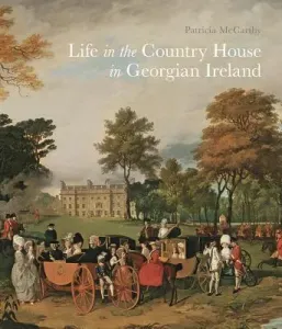 Life in the Country House in Georgian Ireland (McCarthy Patricia)(Paperback)