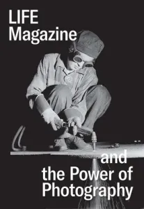 Life Magazine and the Power of Photography (Bussard Katherine A.)(Pevná vazba)