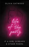 Life of the Party - If A Girl Screams, and Other Poems (Gatwood Olivia)(Paperback / softback)