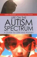 Life on the Autism Spectrum: A Guide for Girls and Women (McKibbin Karen)(Paperback)