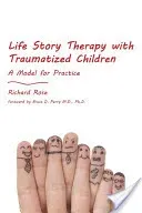 Life Story Therapy with Traumatized Children: A Model for Practice (Rose Richard)(Paperback)