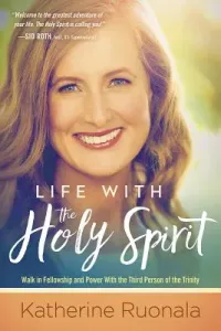 Life with the Holy Spirit: Enjoying Intimacy with the Spirit of God (Ruonala Katherine)(Paperback)