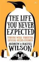 Life You Never Expected - Thriving While Parenting Special Needs Children (Wilson Rachel)(Paperback / softback)