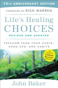 Life's Healing Choices Revised and Updated: Freedom from Your Hurts, Hang-Ups, and Habits (Baker John)(Paperback)