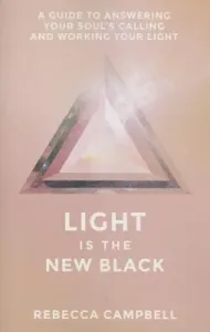 Light Is the New Black: A Guide to Answering Your Soul's Callings and Working Your Light (Campbell Rebecca)(Paperback)