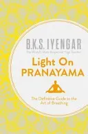Light on Pranayama - The Definitive Guide to the Art of Breathing (Iyengar B.K.S.)(Paperback / softback)