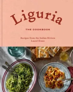 Liguria: The Cookbook: Recipes from the Italian Riviera (Evans Laurel)(Pevná vazba)