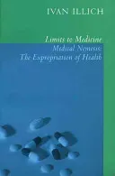 Limits to Medicine: Medical Nemesis: The Expropriation of Health (Illich Ivan)(Paperback)