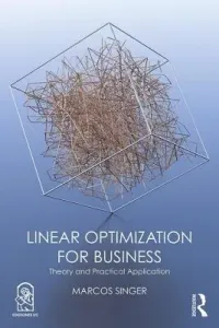 Linear Optimization for Business: Theory and practical application (Singer Marcos)(Paperback)