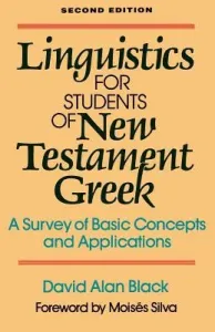 Linguistics for Students of New Testament Greek: A Survey of Basic Concepts and Applications (Black David Alan)(Paperback)
