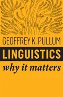 Linguistics: Why It Matters (Pullum Geoffrey K.)(Paperback)