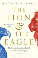 Lion and the Eagle - The Interaction of the British and American Empires 1783-1972 (Burk Kathleen)(Paperback / softback)