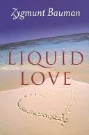 Liquid Love: On the Frailty of Human Bonds (Bauman Zygmunt)(Paperback)