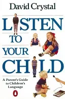 Listen to Your Child - A Parent's Guide to Children's Language (Crystal David)(Paperback / softback)