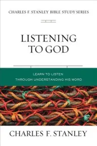 Listening to God: Learn to Hear Him Through His Word (Stanley Charles F.)(Paperback)