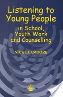 Listening to Young People in School, Youth Work and Counselling (Luxmoore Nick)(Paperback / softback)