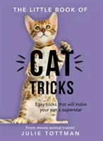 Little Book of Cat Tricks - Easy tricks that will give your pet the spotlight they deserve (Tottman Julie)(Paperback / softback)