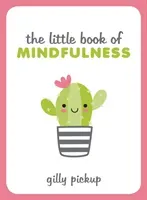 Little Book of Mindfulness - Tips, Techniques and Quotes for a More Centred, Balanced You (Pickup Gilly)(Pevná vazba)