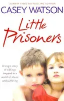 Little Prisoners: A Tragic Story of Siblings Trapped in a World of Abuse and Suffering (Watson Casey)(Paperback)