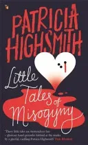 Little Tales of Misogyny - A Virago Modern Classic (Highsmith Patricia)(Paperback / softback)