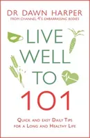 Live Well to 101: Quick and Easy Daily Tips for a Long and Healthy Life (Harper Dawn)(Paperback)