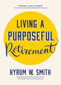 Living a Purposeful Retirement: How to Bring Happiness and Meaning to Your Retirement (Retirement Gift for Men or Retirement Gift for Women) (Smith Hyrum W.)(Paperback)