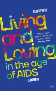 Living and Loving in the Age of AIDS: A Memoir (Frost Derek)(Paperback)