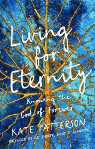 Living for Eternity: Knowing the God of Forever (Patterson Kate)(Paperback)