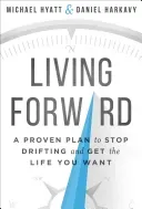 Living Forward: A Proven Plan to Stop Drifting and Get the Life You Want (Hyatt Michael)(Pevná vazba)