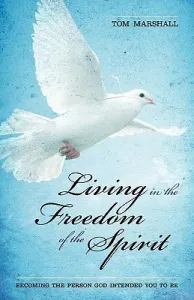 Living in the Freedom of the Spirit: Becoming the Person God Intended You To Be (Marshall Tom)(Paperback)