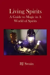 Living Spirits: A Guide to Magic in a World of Spirits (Swain Bj)(Paperback)