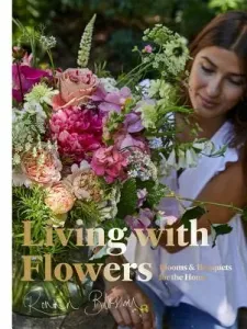 Living with Flowers: Blooms & Bouquets for the Home (Blossom Rowan)(Pevná vazba)