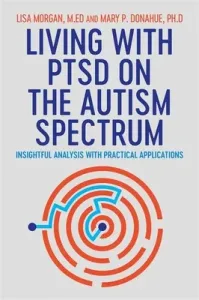 Living with Ptsd on the Autism Spectrum: Insightful Analysis with Practical Applications (Morgan Lisa)(Paperback)