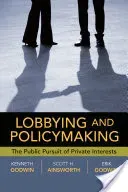 Lobbying and Policymaking: The Public Pursuit of Private Interests (Godwin)(Paperback)