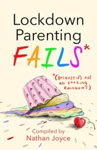 Lockdown Parenting Fails: (Because It's Not All F*cking Rainbows) (Joyce Nathan)(Pevná vazba)