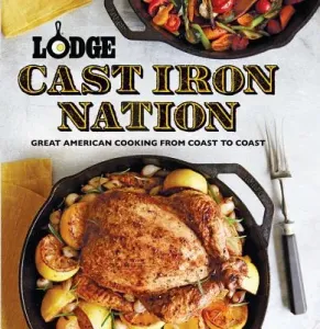Lodge Cast Iron Nation: Great American Cooking from Coast to Coast (The Lodge Company)(Paperback)