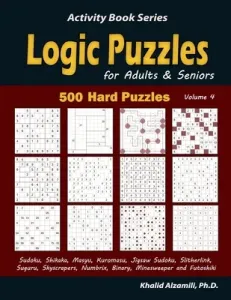 Logic Puzzles for Adults & Seniors: 500 Hard Puzzles (Sudoku, Shikaka, Masyu, Kuromasu, Jigsaw Sudoku, Slitherlink, Suguru, Skyscrapers, Numbrix, Bina (Alzamili Khalid)(Paperback)