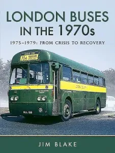 London Buses in the 1970s. Volume 2: 1975-1979: From Crisis to Recovery (Blake Jim)(Pevná vazba)