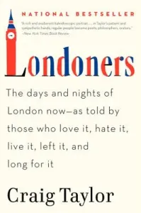 Londoners: The Days and Nights of London Now--As Told by Those Who Love It, Hate It, Live It, Left It, and Long for It (Taylor Craig)(Paperback)