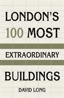 London's 100 Most Extraordinary Buildings (Long David)(Pevná vazba)