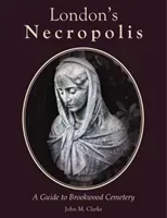 London's Necropolis - A Guide to Brookwood Cemetery (New Edition) (Clarke John M.)(Pevná vazba)
