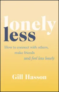 Lonely Less - How to Connect with Others, Make Friends and Feel Less Lonely (Hasson Gill)(Paperback / softback)