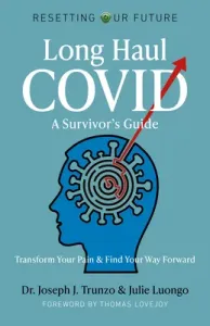 Long Haul Covid: A Survivor's Guide: Transform Your Pain & Find Your Way Forward (Trunzo Joseph J.)(Paperback)