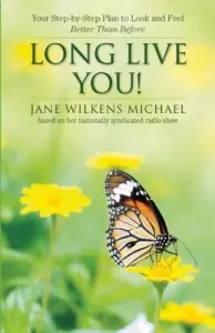 Long Live You!: A Step-By-Step Plan to Look and Feel Better Than Before (Michael Jane Wilkens)(Paperback)