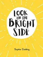 Look on the Bright Side - Ideas and Inspiration to Make You Feel Great (Golding Sophie)(Pevná vazba)