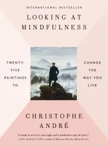 Looking at Mindfulness: Twenty-Five Paintings to Change the Way You Live (Andre Christophe)(Paperback)