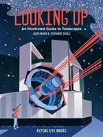 Looking Up - An Illustrated Guide to Telescopes (Kramer Jacob)(Pevná vazba)