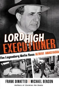 Lord High Executioner: The Legendary Mafia Boss Albert Anastasia (Dimatteo Frank)(Paperback)
